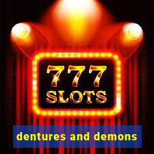 dentures and demons